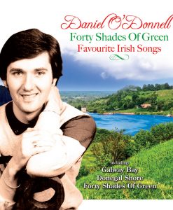 *Forty Shades of Green - Daniel O'Donnell